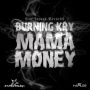 BURNING KRY - MAMA MONEY - SINGLE - #ITUNES 9/2/14 @escodashocker @RickyBlessMusic @starstruckpro1