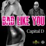 CAPITAL D - BAD LIKE YOU #ITUNES 3/24 #PRE 3/17 @DELLYRANX