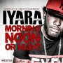 IYARA - MORNING NOON OR NIGHT (EXTRA CLIP RIDDIM) - SINGLE #ITUNES 1/8/16 @yardstyleent