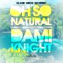 DAMI KNIGHT - OH SO NATURAL - SONGLE #ITUNES 6/24/14 @damiknight