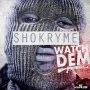 SHOKRYME - WATCH DEM - SINGLE #ITUNES 2/19/16 @Gerrydigital @RealSKjop