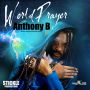 ANTHONY B - WORLD PRAYER - SINGLE #ITUNES 2/18/14 @stickleprod 