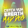 MAD DOG - CATCH YUH BREATH - #ITUNES 5/12 #PRE 4/28 @HeadnoizeMusic @rajanbajan @maddogmusic