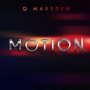 Q MARSDEN - MOTION - SINGLE - #ITUNES 8/5/16 #PRE 7/15 @QMARSDEN @LenkyMarsden