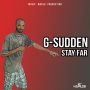 G SUDDEN - STAY FAR - SINGLE #ITUNES 9/1/17 @jayblacks24