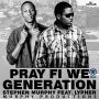 STEPHEN MURPHY FT. SEAN LYPHER - PRAY FI WI GENERATION - SINGLE #ITUNES 5/13/14 @MurphyProd @21stGospel