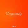 NOIDAK - DESPERATELY - SINGLE #ITUNES 12/2/16 @Noidak 