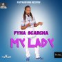 FYHA SCARCHA - MY LADY - SINGLE #ITUNES 2/17/17 @platinumwire