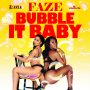 FAZE - BUBBLE IT BABY - SINGLE #ITUNES 5/12/17 @fazefizzle