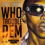 VYBZ KARTEL - WHO TROUBLE DEM - SINGLE - #ITUNES 8/12 #PRE 7/29 @GOODGOODPROD @IAMVYBZKARTEL 