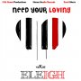 ELEIGH - NEED YOUR LOVING - SINGLE #ITUNES 12/30/16 @crabitt