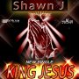 SHAWN J - KING JESUS - SINGLE #ITUNES 2/19/16 @DaVictorMusic @21stGospel 