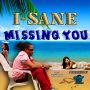 I SANE - MISSING YOU - SINGLE #ITUNES 6/17/14 @isane4life