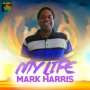 MARK HARRIS - MY LIFE - SINGLE #ITUNES 5/13/16 @MarkHunterHarr1