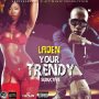 LADEN - YOUR TRENDY - SINGLE #ITUNES 9/8/17 @Krayzrekardz @itsladen