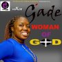 G'ADE - WOMAN OF GOD - SINGLE #ITUNES 9/15/17 @chillinrecords