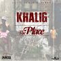 KHALIG - THE PLACE - SINGLE #ITUNES 6/23/15 @PowerNatty