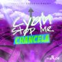 CHANCELA - CYAH STOP ME - SINGLE #ITUNES 3/11/14 @TragediEnt @chancela82