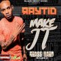 RAYTID - MAKE IT - SINGLE #ITUNES 11/25/16 @blaqksheepmafia