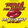TRIPPLE A FT. MOVACK - DAT YUH WANT - SINGLE #ITUNES 12/4/15 @starstruckpro1