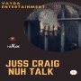 JUSS CRAIG - NUH TALK - SINGLE #ITUNES 8/4/17 @deejaybruce1