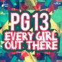 PG 13 - EVERY GIRL OUT THERE - SINGLE #ITUNES 7/29 #PRE 7/15 @Little_Addi @iamthekartel @shortbossmuzik 