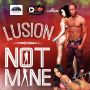 LUSION - NOT MINE - SINGLE #ITUNES 7/29/14 @duaneddot