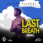 SHAC - LAST BREATH - SINGLE #ITUNES 7/27/2018  #APPLEMUSIC #SPOTIFY @HAYNESRECORDS1