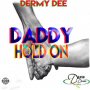 DERMY DEE - DADDY HOLD ON #ITUNES #SPOTIFY 4/27/2018 @DEANODEANN