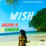 RAZOR B & DARRIO - WISH - SINGLE #ITUNES 11/17/17 @istrongtemple