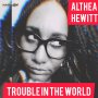 ALTHEA HEWITT - TROUBLE IN THE WORLD - SINGLE #ITUNES 06/26/2020