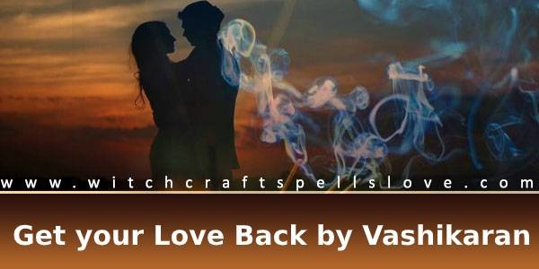 Get your love back by vashikaran