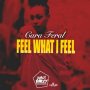 CARA FERAL - FEEL WHAT I FEEL - SINGLE #ITUNES 10/26/18 @BaileyAlrick