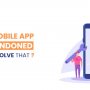 Why Your Mobile App is Being Abandoned and How to Resolve That?