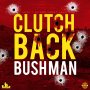 BUSHMAN - CLUTCH BACK - #ITUNES #SPOTIFY 6/8/201 @JAZZYTJAMAICA 8