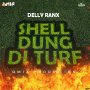 DELLY RANX - SHELL DUNG DI TURF #ITUNES 5/4/18 @Queenie_mia @dellyranx