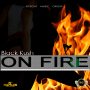 BLACK KUSH - ON FIRE -SINGLE - #ITUNES 2/16/2018