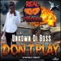 UNKNOWN DI BOSS - DON'T PLAY - SINGLE #ITUNES 1/25/19