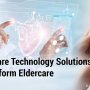 Healthcare Technology to Transform Eldercare