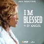D'ANGEL - I'M BLESSED #ITUNES 4/27/18 @queenie_mia