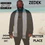 ZEDEK - BETTER PLACE - SINGLE #ITUNES 9/6/19