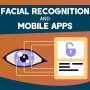 Facial Recognition and Mobile Apps