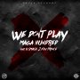 MAGA HUNDRED x K SMASH x 2 FLY PRINCE - WE DONT PLAY - #ITUNES #SPOTIFY 5/25/2018 @magahundred