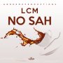 LCM - NO SAH - SINGLE #ITUNES 9/14/18 #ANDREOKPRODUCTION 