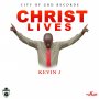 KEVIN J - CHRIST LIVES - SINGLE #ITUNES 8/24/2018 