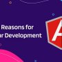 Top Reasons to opt for Angular.js for Development Process