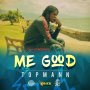 TOPMANN - ME GOOD  - #APPLEMUSIC #SPOTIFY 5/31/2019 @SeanizzleMusic @Slockent 