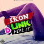 IKON D LINK - FEEL IT #ITUNES #SPOTIFY 10/20 #PRE 10/13 @DINEARO 