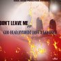 GOD HEAD, HYBREDZ JAY-T, LAN DEEZLE - DON'T LEAVE ME - SINGLE #ITUNES 1/11/19