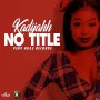 KADIJAHH - NO TITLE  - SINGLE #ITUNES 6/15/2018 @v_h_r_